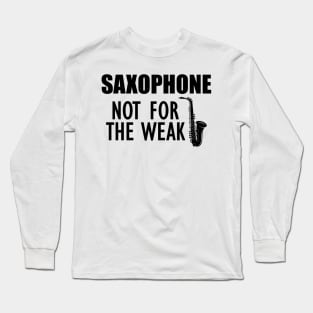 Saxophone Nor for the weak Long Sleeve T-Shirt